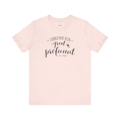 I Should Have Been a Great Proficient Quote T-Shirt (Jane Austen)