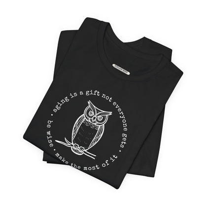 Aging is a Gift Not Everyone Gets, Owl Version Graphic T-Shirt