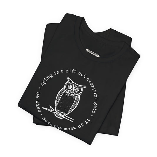 Aging is a Gift Not Everyone Gets, Owl Version Graphic T-Shirt