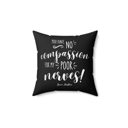 You Have No Compassion for My Poor Nerves! Quote Decorative Pillow (Jane Austen)