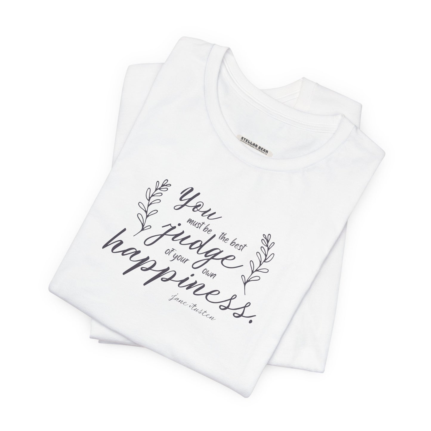 You Must Be the Best Judge Of Your Own Happiness Quote T-Shirt (Jane Austen)