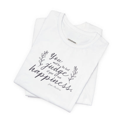You Must Be the Best Judge Of Your Own Happiness Quote T-Shirt (Jane Austen)