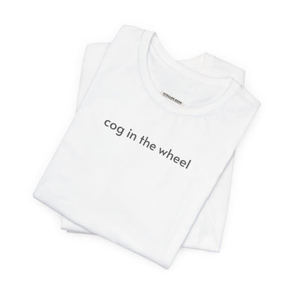 Cog in the Wheel T-Shirt