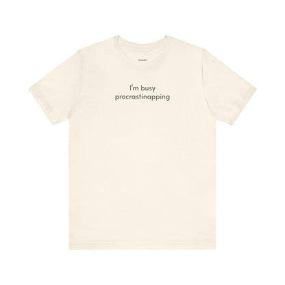 I'm Busy Procrastinapping T-Shirt