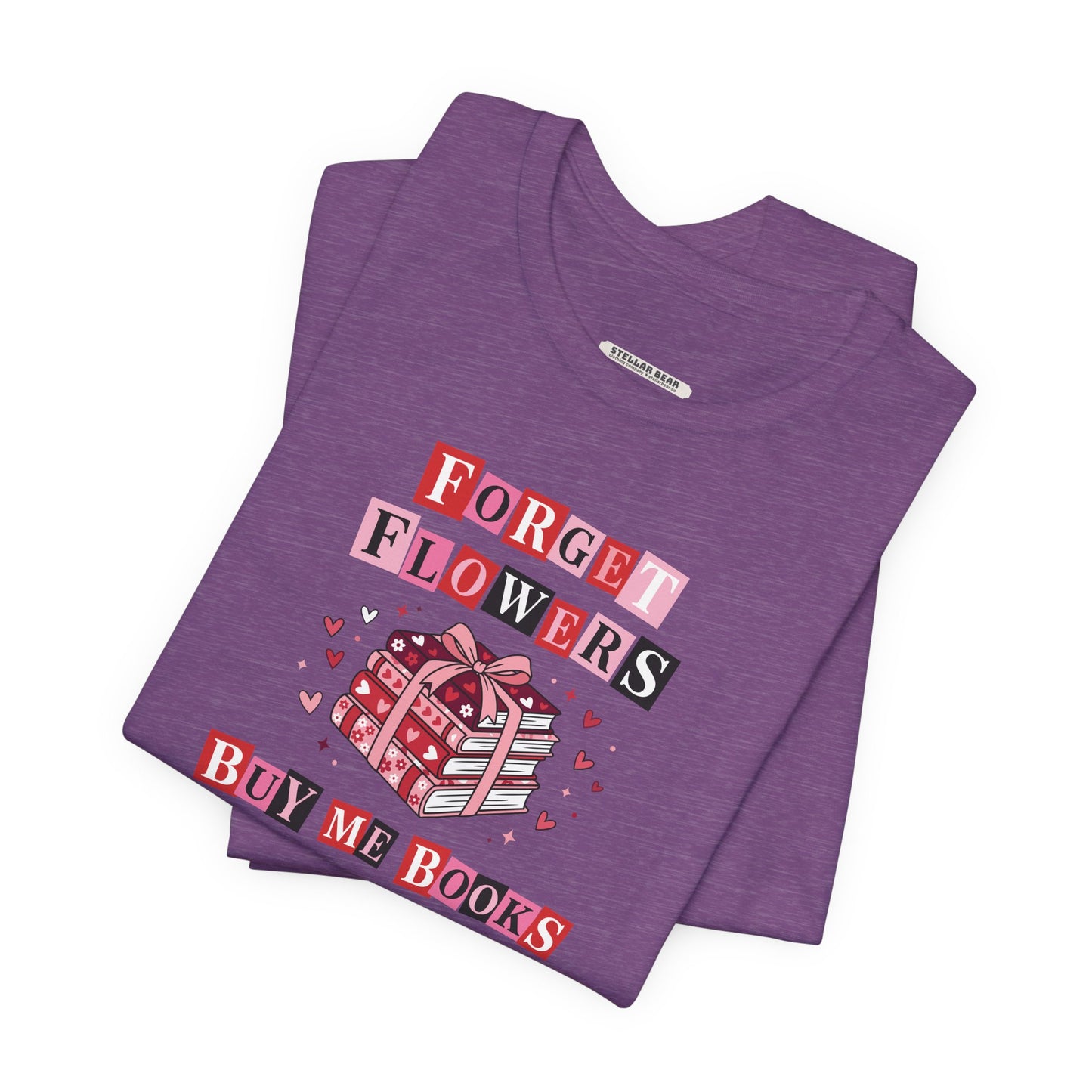 Forget Flowers Buy Me Books Graphic T-Shirt