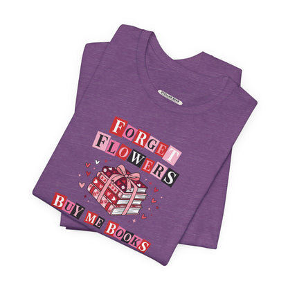Forget Flowers Buy Me Books Graphic T-Shirt
