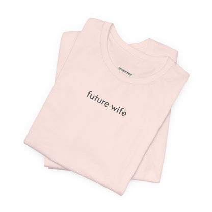 Future Wife Minimalist Style T-Shirt for Marriage Proposal, Engagement, Wedding Rehearsal