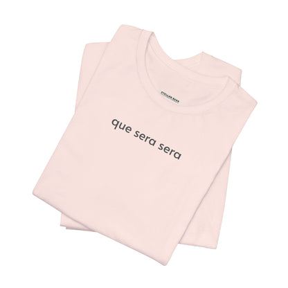 Que Sera Sera Minimalist Style T-Shirt