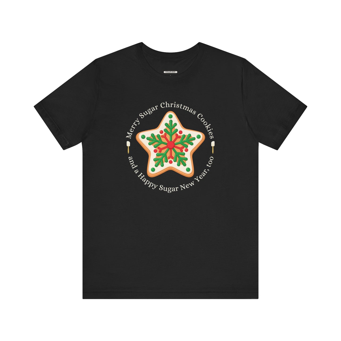 Merry Sugar Christmas Cookies & a Happy Sugar New Year, Too Graphic T-Shirt