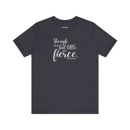Though She Be But Little She Is Fierce Quote T-Shirt (William Shakespeare)