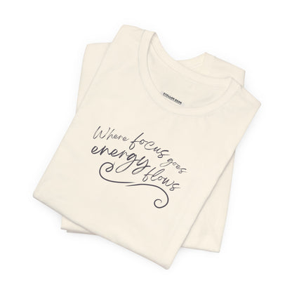Where Focus Goes Energy Flows Graphic T-Shirt