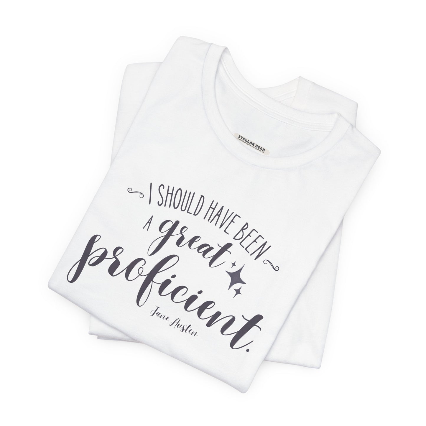 I Should Have Been a Great Proficient Quote T-Shirt (Jane Austen)