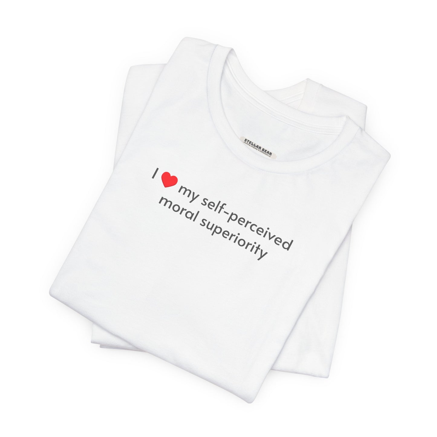 I Love My Self-Perceived Moral Superiority Minimalist Style T-Shirt