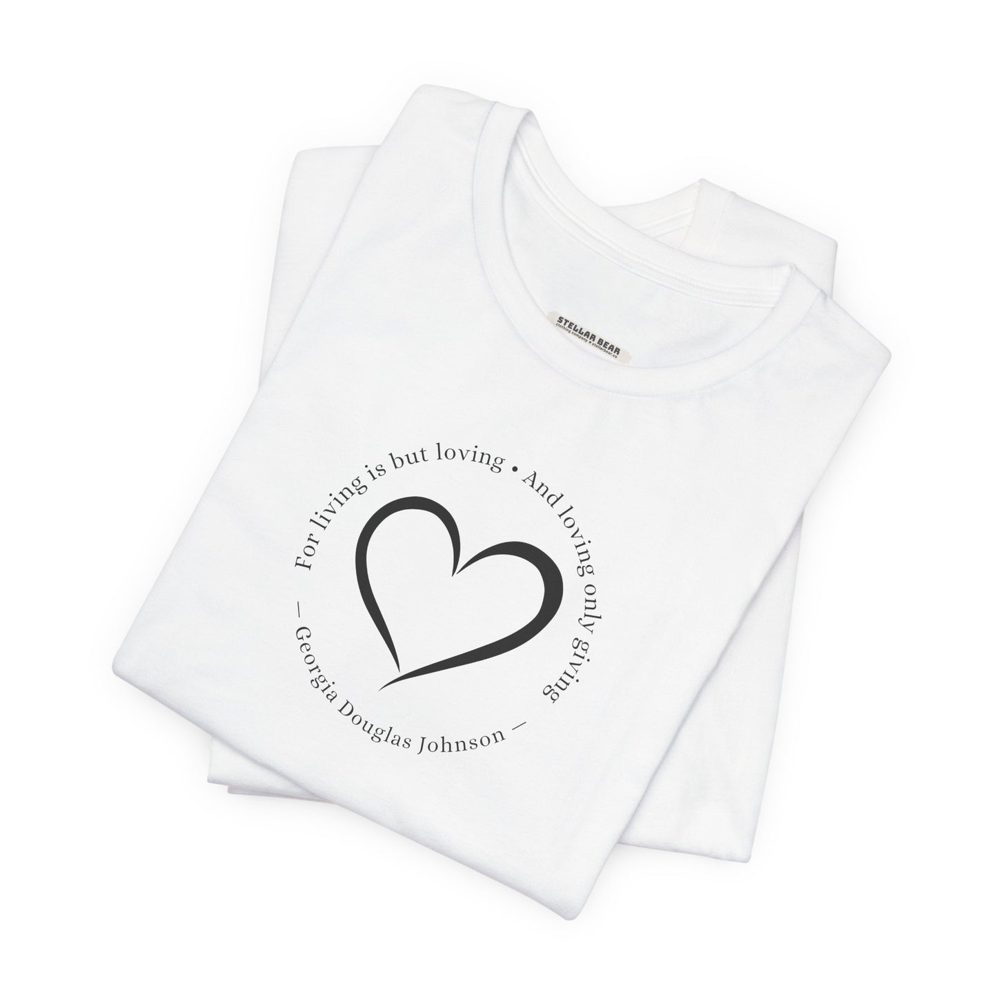 For Living is But Loving, and Loving Only Giving Quote T-Shirt (Georgia Douglas Johnson)