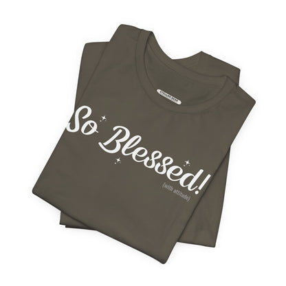 So Blessed! (With Attitude) Graphic T-Shirt