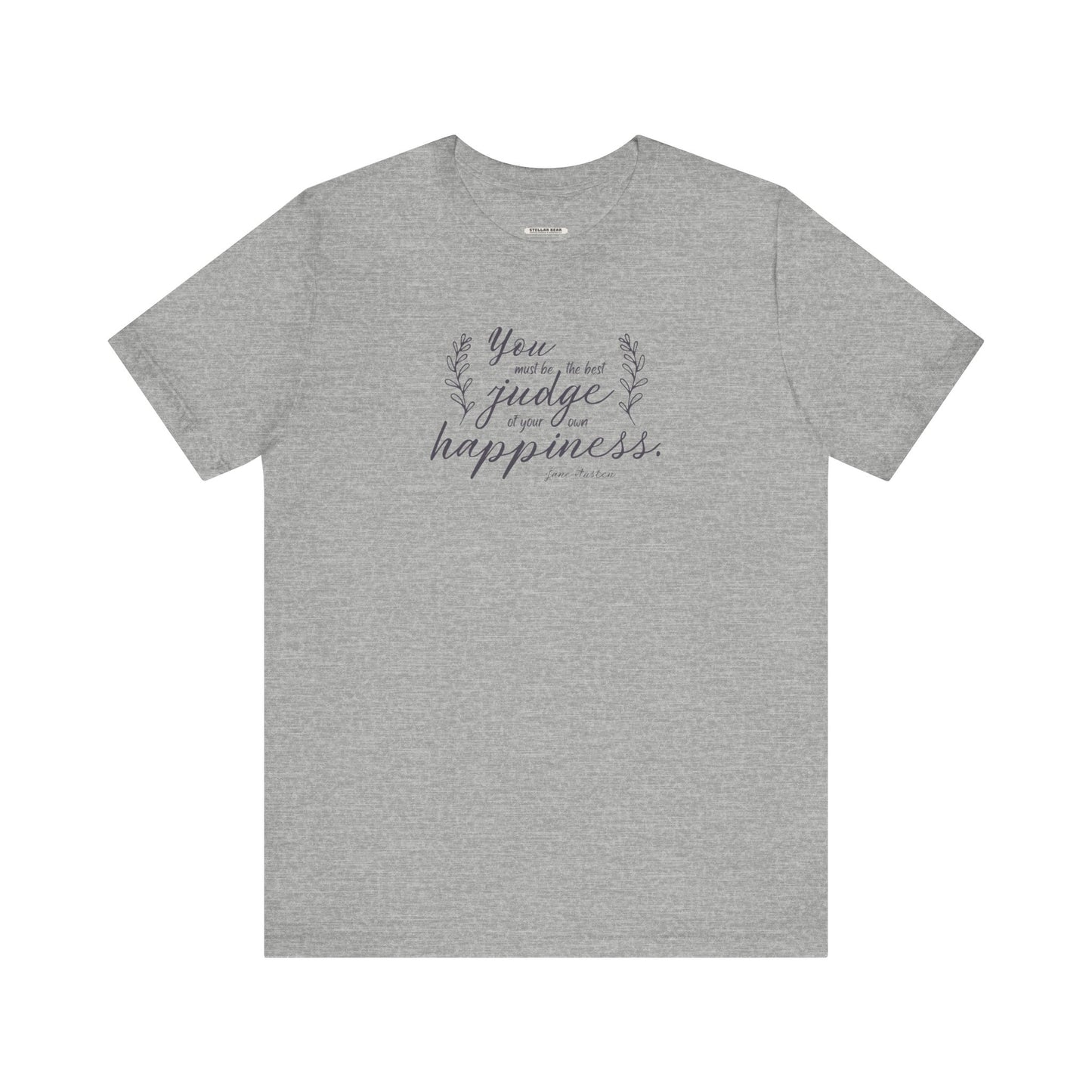 You Must Be the Best Judge Of Your Own Happiness Quote T-Shirt (Jane Austen)