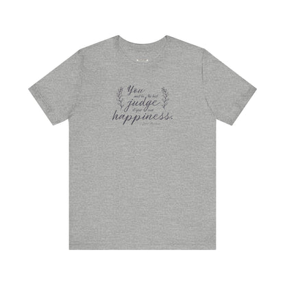 You Must Be the Best Judge Of Your Own Happiness Quote T-Shirt (Jane Austen)