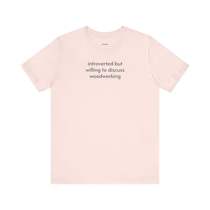 Introverted but Willing to Discuss Woodworking Minimalist Style T-Shirt