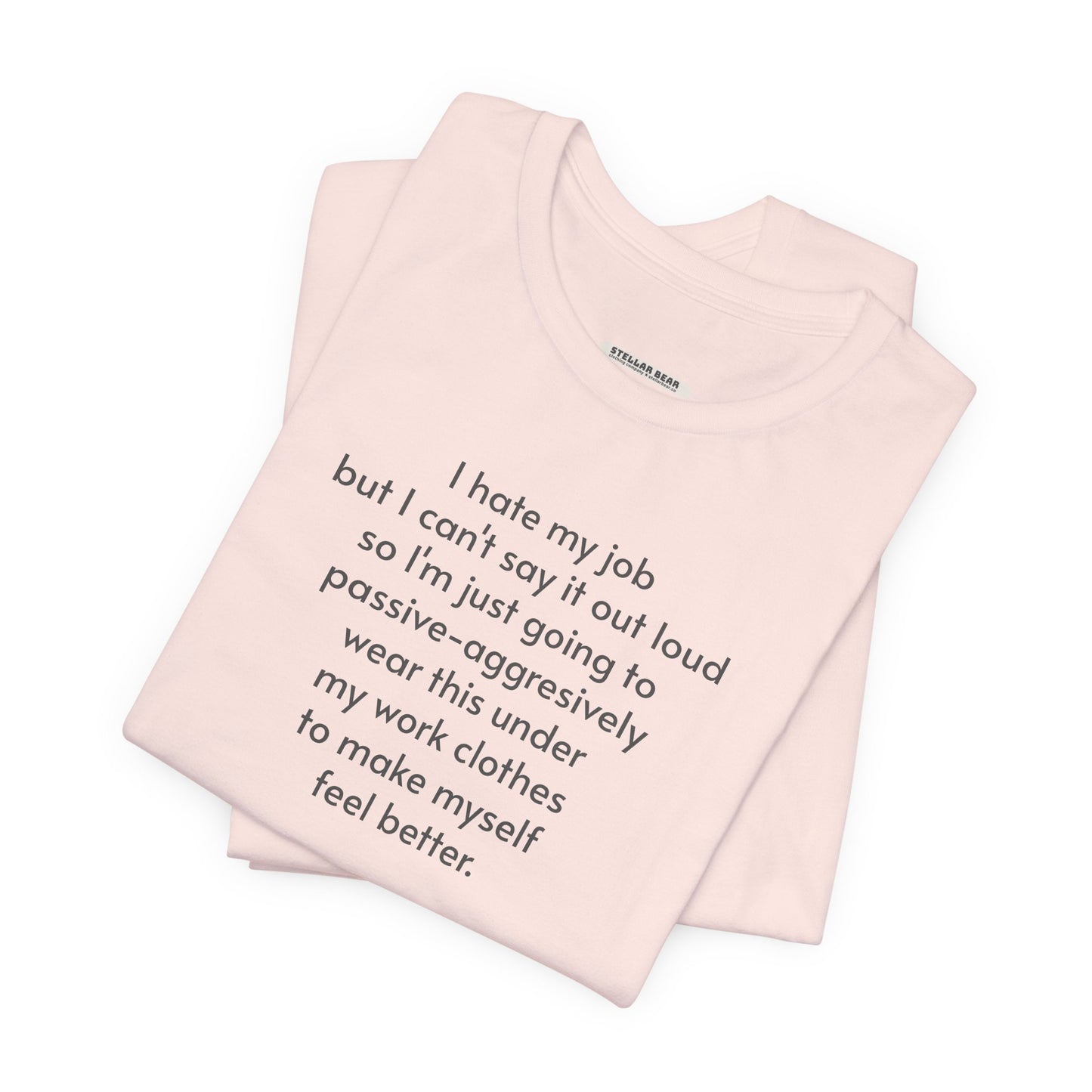 I Hate My Job ... Wear Underneath Minimalist Style T-Shirt