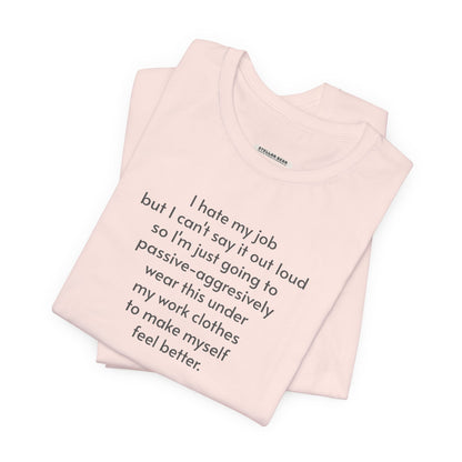 I Hate My Job ... Wear Underneath Minimalist Style T-Shirt