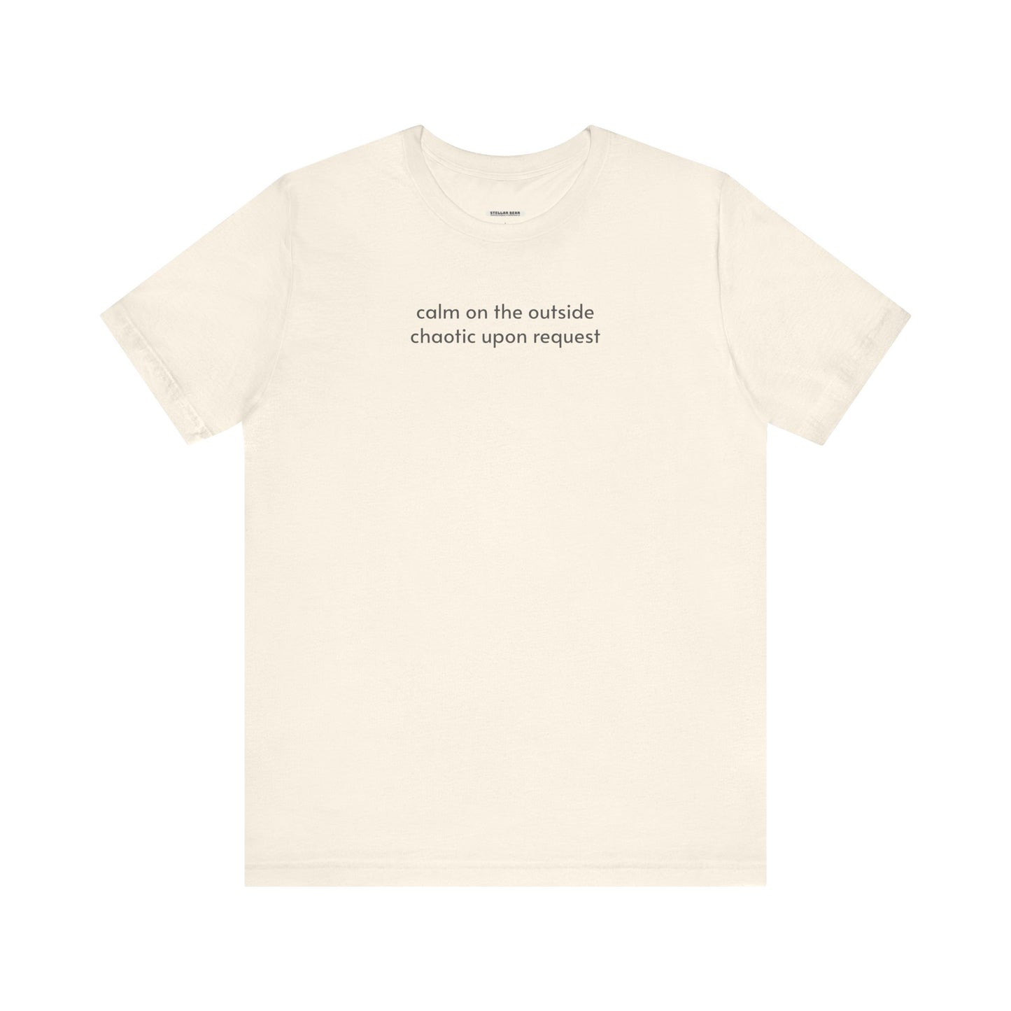 Calm on the Outside, Chaotic Upon Request T-Shirt