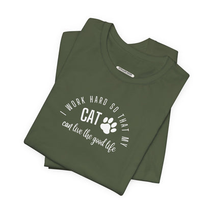I Work Hard So that My Cat Can Live the Good Life Graphic T-Shirt