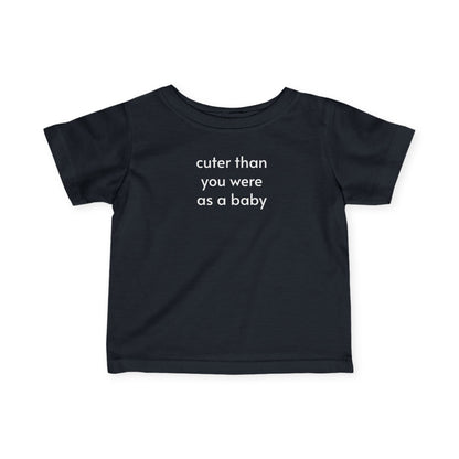 Cuter Than You Were as a Baby - Baby/Toddler Minimalist Style T-Shirt
