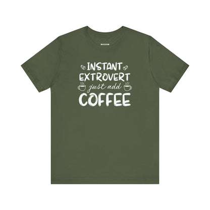 Instant Extrovert Just Add Coffee Graphic T-Shirt