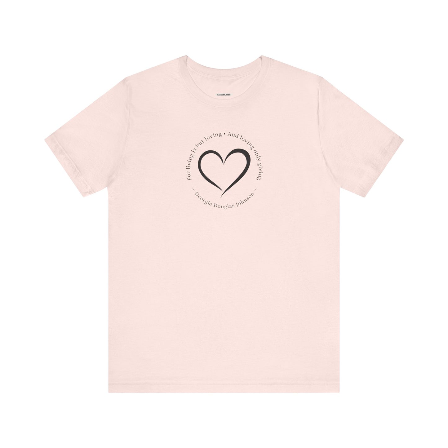 For Living is But Loving, and Loving Only Giving Quote T-Shirt (Georgia Douglas Johnson)