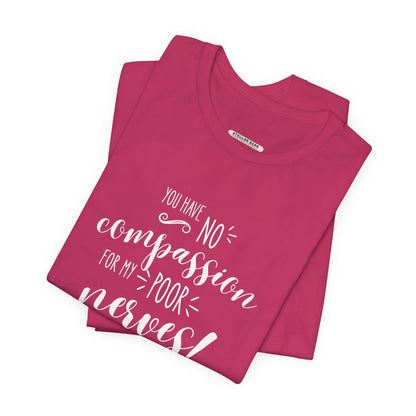 You Have No Compassion for My Poor Nerves! Quote T-Shirt (Jane Austen)