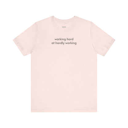 Working Hard at Hardly Working Minimalist Style T-Shirt