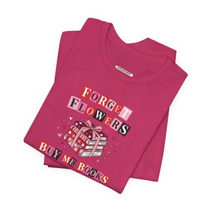 Forget Flowers Buy Me Books Graphic T-Shirt