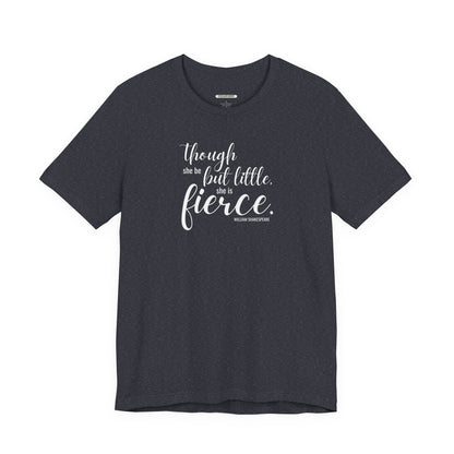 Though She Be But Little She Is Fierce Quote T-Shirt (William Shakespeare)