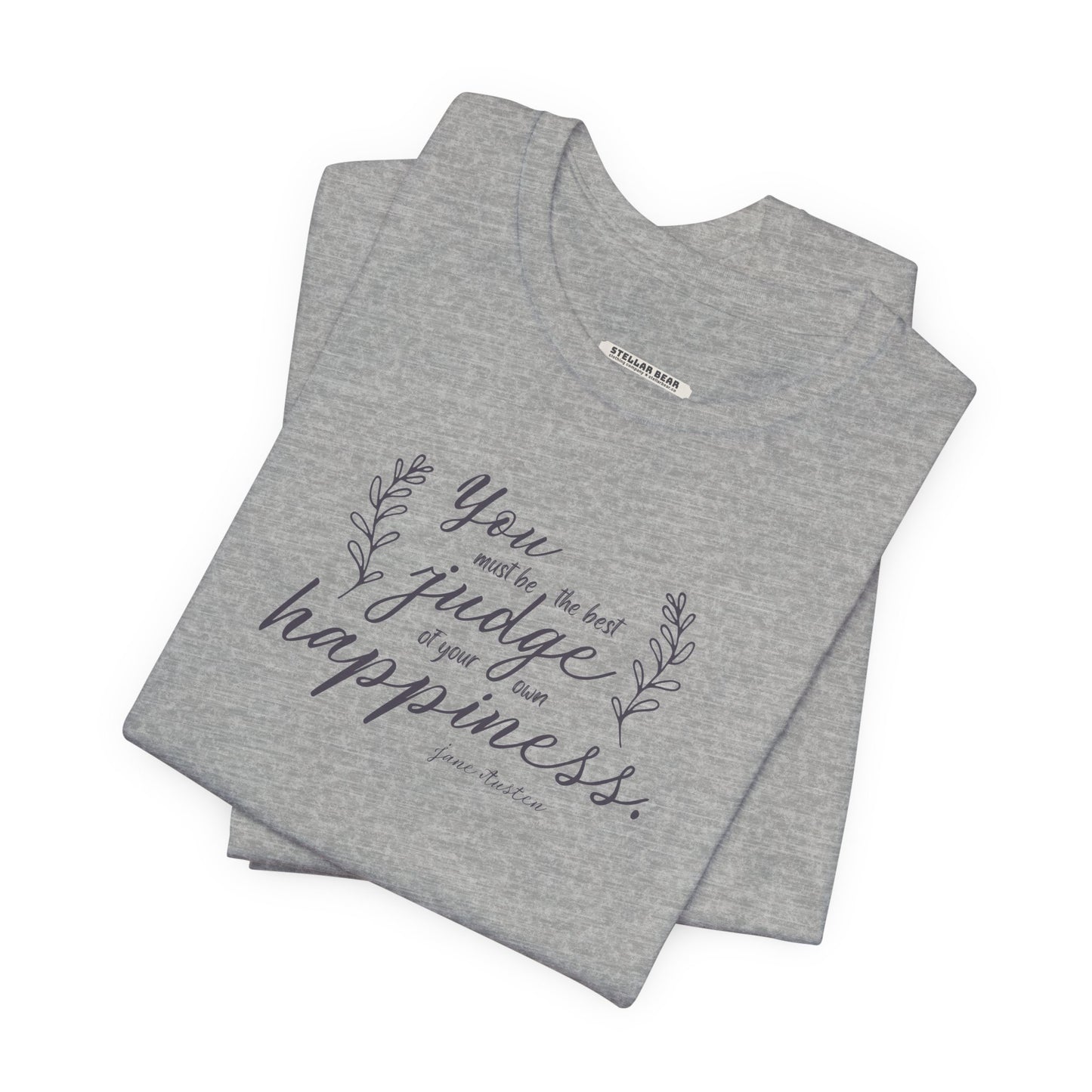 You Must Be the Best Judge Of Your Own Happiness Quote T-Shirt (Jane Austen)
