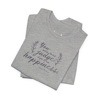 You Must Be the Best Judge Of Your Own Happiness Quote T-Shirt (Jane Austen)