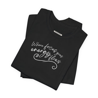 Where Focus Goes Energy Flows Graphic T-Shirt