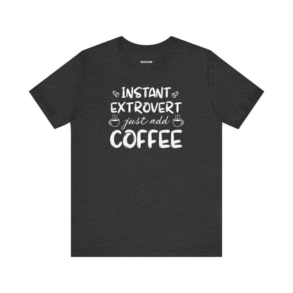 Instant Extrovert Just Add Coffee Graphic T-Shirt