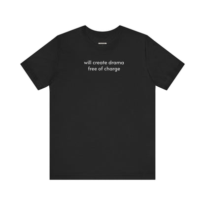 Will Create Drama Free of Charge T-Shirt