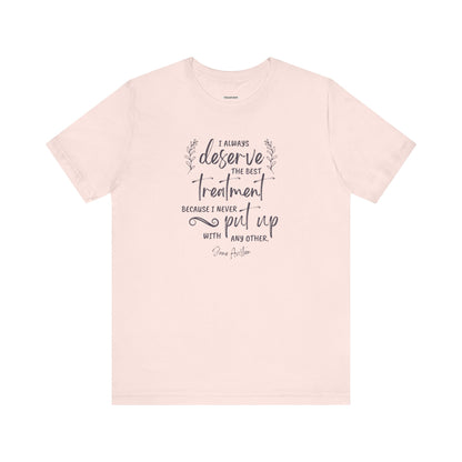 I Always Deserve the Best Treatment Quote T-Shirt (Jane Austen)