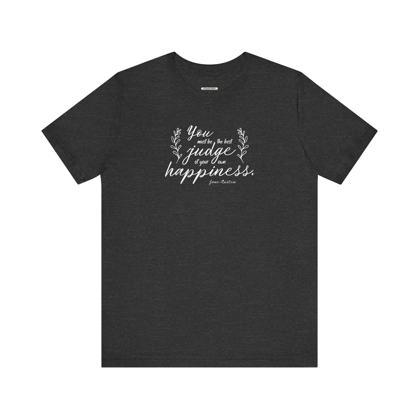 You Must Be the Best Judge Of Your Own Happiness Quote T-Shirt (Jane Austen)