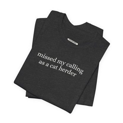 Missed My Calling as a Cat Herder Minimalist Style T-Shirt