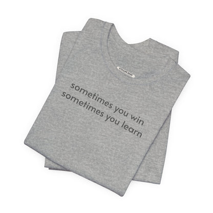 Sometimes You Win Sometimes You Learn Minimalist Style T-Shirt