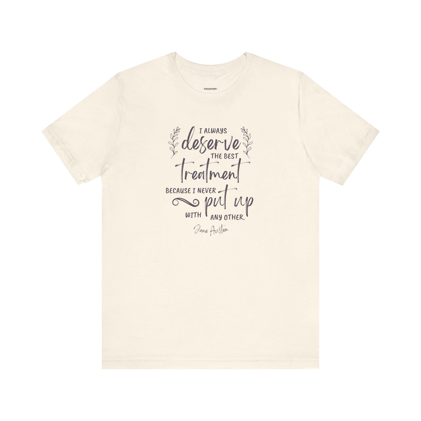 I Always Deserve the Best Treatment Quote T-Shirt (Jane Austen)