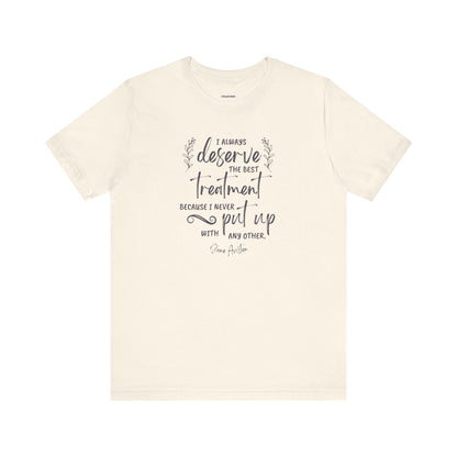 I Always Deserve the Best Treatment Quote T-Shirt (Jane Austen)