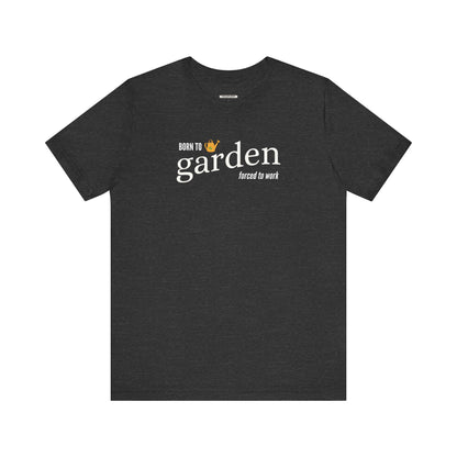 Born to Garden Forced to Work Graphic T-Shirt