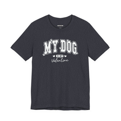 My Dog is My Valentine Graphic T-Shirt
