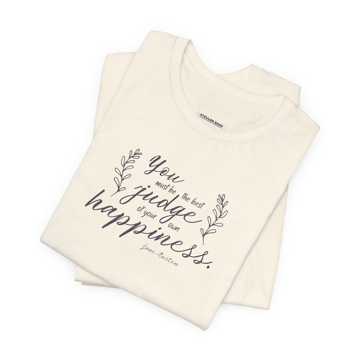 You Must Be the Best Judge Of Your Own Happiness Quote T-Shirt (Jane Austen)