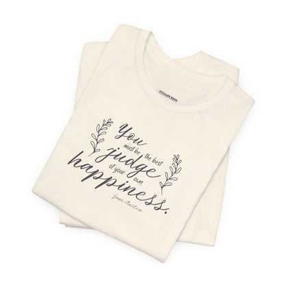 You Must Be the Best Judge Of Your Own Happiness Quote T-Shirt (Jane Austen)