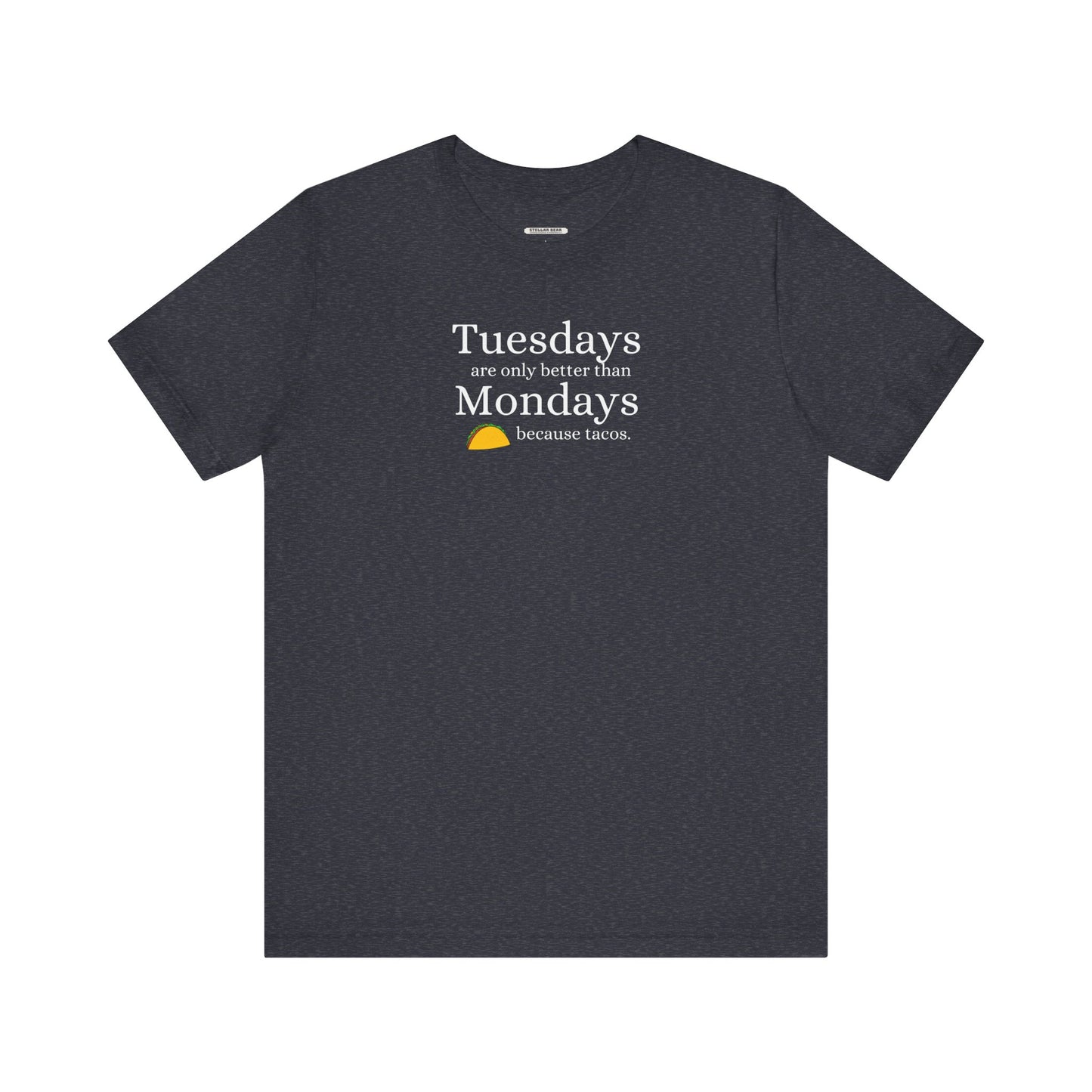 Tuesdays are Only Better Than Monday Because Tacos Graphic T-Shirt