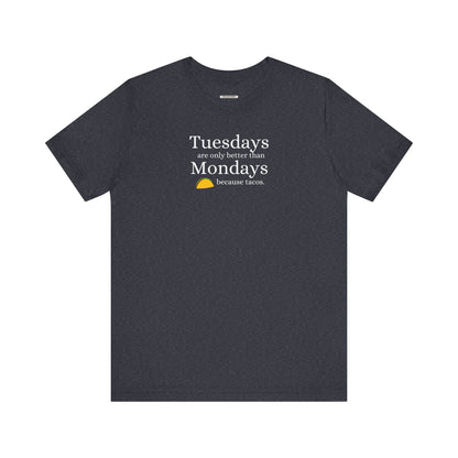 Tuesdays are Only Better Than Monday Because Tacos Graphic T-Shirt